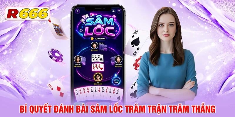 Bí quyết đánh bài Sâm Lốc trăm trận trăm thắng