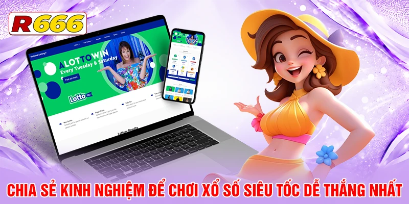 Chia sẻ kinh nghiệm để chơi xổ số siêu tốc dễ thắng nhất