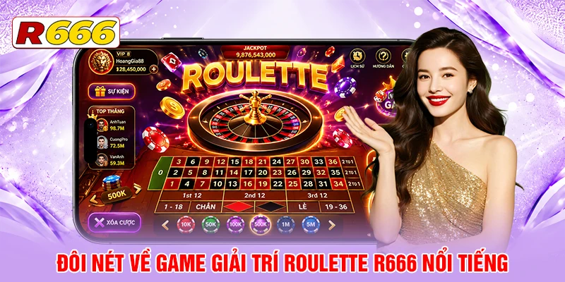 Đôi nét về game giải trí Roulette R666 nổi tiếng