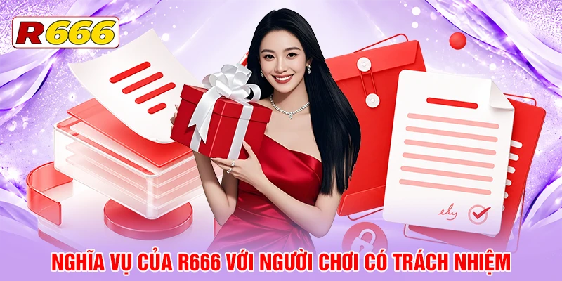 Nghĩa vụ của R666 với người chơi có trách nhiệm
